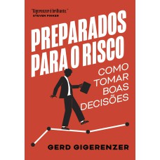 PREPARADOS PARA O RISCO: COMO TOMAR BOAS DECISÕES