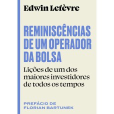 REMINISCÊNCIAS DE UM OPERADOR DA BOLSA: LIÇÕES DE UM DOS MAIORES INVESTIDORES DE TODOS OS TEMPOS