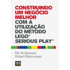 CONSTRUINDO UM NEGÓCIO MELHOR COM A UTILIZAÇÃO DO MÉTODO LEGO SERIOUS PLAY