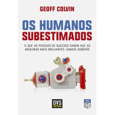 OS HUMANOS SUBESTIMADOS