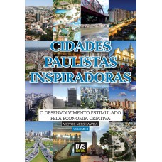 CIDADES PAULISTAS INSPIRADORAS - VOLUME 2 - O DESENVOLVIMENTO ESTIMULADO PELA ECONOMIA CRIATIVA