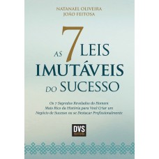 AS 7 LEIS IMUTÁVEIS DO SUCESSO - OS 7 SEGREDOS REVELADOS DO HOMEM MAIS RICO DA HISTÓRIA PARA VOCÊ CRIAR UM NEGÓCIO DE SUCESSO OU SE DESTACAR PROFISSIONALMENTE