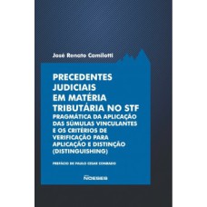 Precedentes judiciais em matéria tributária no STF: pragmática da aplicação das súmulas vinculantes e os critérios de verificação para aplicação e distinção (distinguishing)