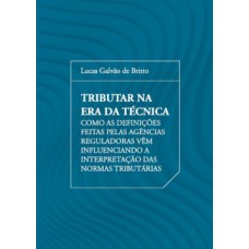 Tributar na era da técnica: como as definições feitas pelas agências reguladoras vêm influenciando a interpretação das normas tributárias