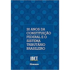 30 ANOS DA CONSTITUIÇÃO FEDERAL E O SISTEMA TRIBUTÁRIO BRASILEIRO