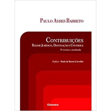 CONTRIBUIÇÕES: REGIME JURÍDICO, DESTINAÇÃO E CONTROLE 3 ED