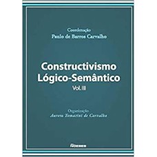 CONSTRUCTIVISMO LOGICO-SEMANTICO VOL.III