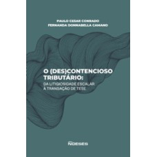 O (Des)Contencioso tributário: da litigiosidade escalar à transação de tese