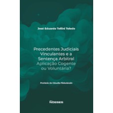 Precedentes judiciais vinculantes e a sentença arbitral: aplicação cogente ou voluntária?