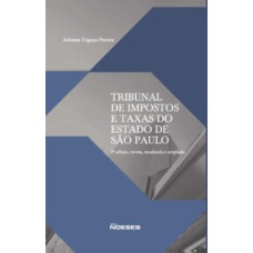 Tribunal de impostos e taxas do estado de São Paulo: 2ª edição, revista, atualizada e ampliada