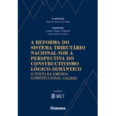 A reforma do sistema tributário nacional sob a perspectiva do constructivismo lógico-semântico: O texto da Emenda Constitucional 132/2023