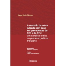 A rescisão da coisa julgada com base em precedentes do STF e do STJ: uma análise crítica no processo judicial tributário