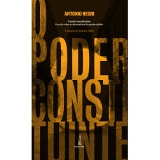 O PODER CONSTITUINTE - ENSAIO SOBRE AS ALTERNATIVAS DA MODERNIDADE