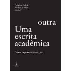 UMA ESCRITA ACADÊMICA OUTRA - ENSAIOS, EXPERIÊNCIAS E INVENÇÕES