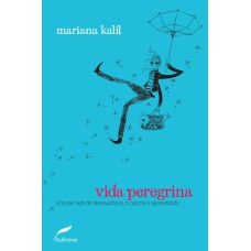 VIDA PEREGRINA: UMA JORNADA DE DESEQUILÍBRIOS, TROPEÇOS E APRENDIZADO