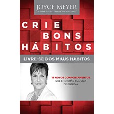 CRIE BONS HÁBITOS, LIVRE-SE DOS MAUS HÁBITOS