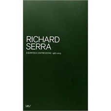 RICHARD SERRA - ESCRITOS E ENTREVISTAS 1967 - 2013 - 1ª