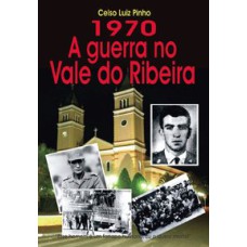 1970 A GUERRA NO VALE DO RIBEIRA