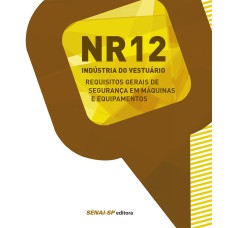 NR 12: INDÚSTRIA DO VESTUÁRIO: REQUISITOS GERAIS DE SEGURANÇA EM MÁQUINAS E EQUIPAMENTOS