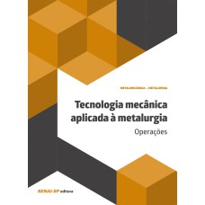 TECNOLOGIA MECÂNICA APLICADA À METALURGIA: OPERAÇÕES