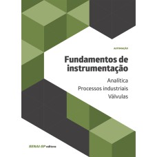 FUNDAMENTOS DE INSTRUMENTAÇÃO: ANALÍTICA; PROCESSOS INDUSTRIAIS; VÁLVULAS