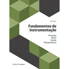 FUNDAMENTOS DE INSTRUMENTAÇÃO: PRESSÃO; NÍVEL; VAZÃO; TEMPERATURA