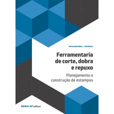 FERRAMENTARIA DE CORTE, DOBRA E REPUXO: PLANEJAMENTO E CONSTRUÇÃO DE ESTAMPOS