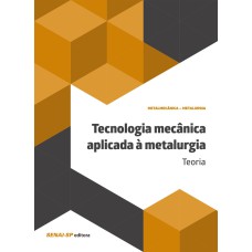 TECNOLOGIA MECÂNICA APLICADA À METALURGIA: TEORIA