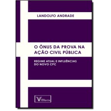 ONUS DA PROVA NA ACAO CIVIL PUBLICA, O  - REGIME ATUAL E INFLUENCIAS DO NOV - 1