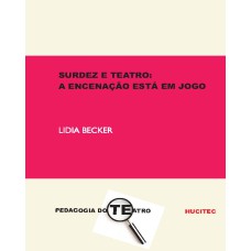 SURDEZ E TEATRO - A ENCENAÇÃO ESTÁ EM JOGO UMA EXPERIÊNCIA TRANS-DISCIPLINAR NO CENÁRIO DA SURDEZ