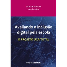 AVALIANDO A INCLUSÃO DIGITAL PELA ESCOLA - O PROJETO UCA TOTAL