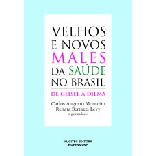 VELHOS E NOVOS MALES DA SAÚDE NO BRASIL: DE GEISEL A DILMA