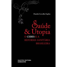 SAÚDE E UTOPIA: O CEBES E A REFORMA SANITÁRIA BRASILEIRA (1976-1986)