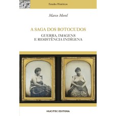 A SAGA DOS BOTOCUDOS : GUERRA, IMAGENS E RESISTÊNCIA INDÍGENA