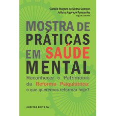 MOSTRA DE PRÁTICAS EM SAÚDE MENTAL: RECONHECER O PATRIMÔNIO DA REFORMA PSIQUIÁTRICA : O QUE QUEREMOS REFORMAR HOJE?