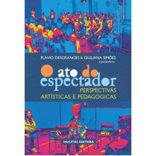 O ATO DO ESPECTADOR - PERSPECTIVAS ARTÍSTICAS E PEDAGÓGICAS