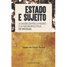 ESTADO E SUJEITO: A SAÚDE ENTRE A MACRO E A MICRO POLÍTICA DE DROGAS