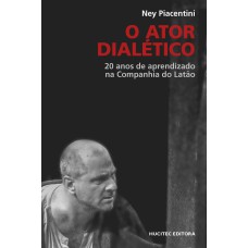 O ATOR DIALÉTICO: 20 ANOS DE APRENDIZADO NA COMPANHIA DO LATÃO