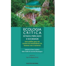 ECOLOGIA CRÍTICA: ESTADO, MERCADO E SOCIEDADE - UMA ANÁLISE PARA UM RETORNO DO METABOLISMO DO HOMEM COM A NATUREZA