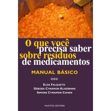 O QUE VOCÊ PRECISA SABER SOBRE RESIDUOS DE MEDICAMENTOS: MANUAL BÁSICO