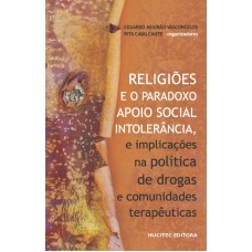 RELIGIÕES E O PARADOXO APOIO SOCIAL - INTOLERÂNCIA, E IMPLICAÇÕES NA POLÍTICA DE DROGAS E COMUNIDADES TERAPÊUTICAS