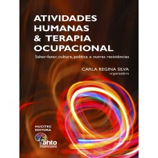 ATIVIDADES HUMANAS E TERAPIA OCUPACIONAL : SABER-FAZER, CULTURA, POLÍTICA E OUTRAS RESISTÊNCIAS