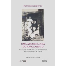 UMA ARQUEOLOGIA DO APAGAMENTO - : NARRATIVAS DE DESAPARECIMENTO CHARRÚA NO URUGUAI