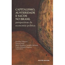 CAPITALISMO, AUSTERIDADE E SAÚDE NO BRASIL - PERSPECTIVAS DA ECONOMIA POLÍTICA - VOL. 337