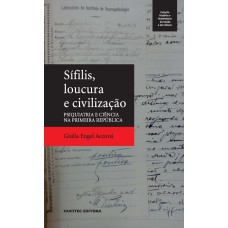 SÍFILIS, LOUCURA E CIVILIZAÇÃO: PSIQUIATRIA E CIÊNCIA NA PRIMEIRA REPÚBLICA