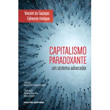 CAPITALISMO PARADOXANTE: UM SISTEMA ADOECEDOR