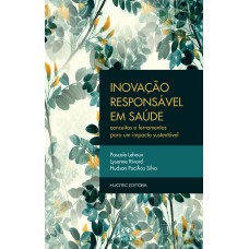 INOVAÇÃO RESPONSÁVEL EM SAÚDE: CONCEITOS E FERRAMENTAS PARA UM IMPACTO SUSTENTÁVEL