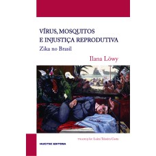 VÍRUS, MOSQUITOS E INJUSTIÇA REPRODUTIVA: ZIKA NO BRASIL