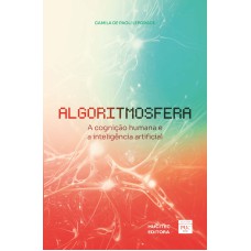 ALGORITMOSFERA: A COGNIÇÃO HUMANA E A INTELIGÊNCIA ARTIFICIAL