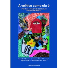 A VELHICE COMO ELA É: VIVÊNCIAS E SUBJETIVIDADES SEXUAIS NO ENVELHECIMENTO